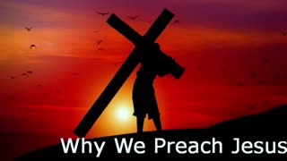 Why We Preach Jesus | Robby Dickerson