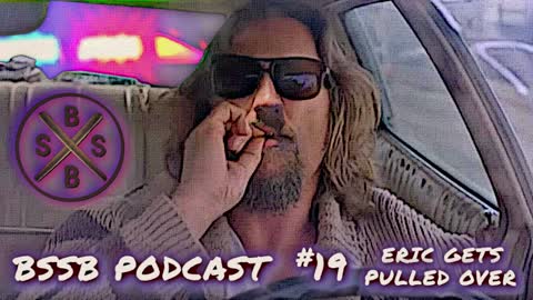 Eric Gets Pulled Over - BSSB Podcast #19