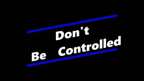Don't Be Controlled
