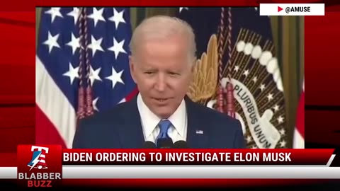 Biden Ordering To Investigate Elon Musk