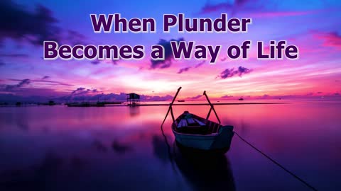 When Plunder Becomes a Way of Life