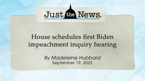House schedules first Biden impeachment inquiry hearing - Just the News Now