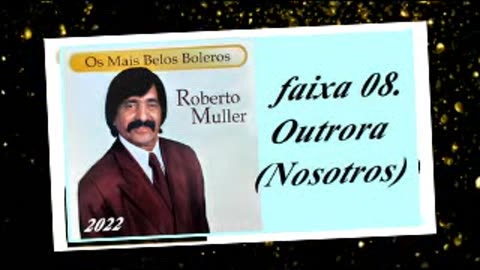 Roberto Muller - Os Mais Belos Boleros - 2022 - faixa - 08. Outrora (Nosotros)