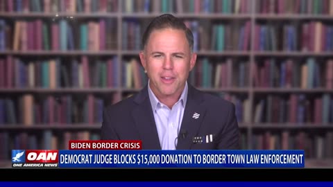 Democrat Judge Blocks $15,000 Donation To Border Town Law Enforcement