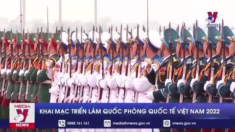 Khai mạc Triển lãm Quốc phòng quốc tế Việt Nam 2022 - VNEWS