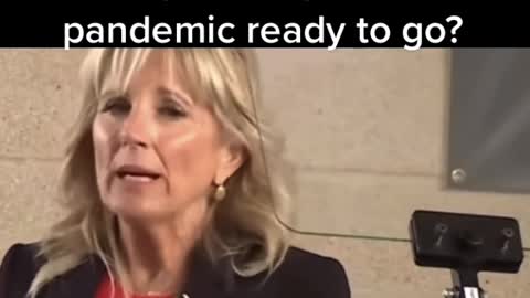 Jill Biden - "so when this pandemic started, they already had a pandemic ready to go..."