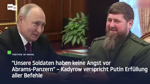 Kadyrow verspricht Putin Erfüllung aller Befehle