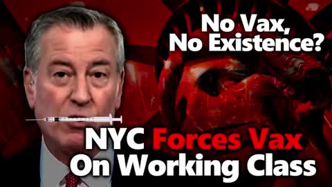 DE BLASIO TYRANNY: ALL NYC WORKERS MUST BE VACCINATED, SOCIALISTS GO FAR RIGHT, ANTIHUMAN RHETORIC