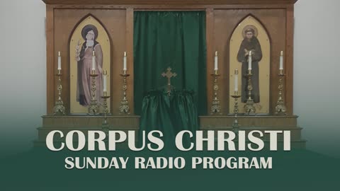 Third Sunday After Pentecost - Corpus Christi Sunday Radio Program - 06.18.23
