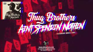 Thug Brothers - Aint Spendin Nothin Ft. Uncle Luke