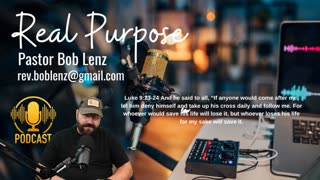 Real Purpose with Pastor Bob Lenz Luke 9:23-24