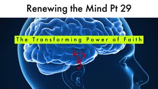 Renewing the Mind Pt 29 - The Transforming Power of faith | Pastor Scott Whitwam