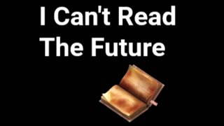 I Can't Read The Future