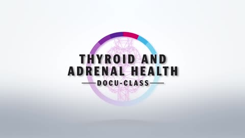 Thyroid & Adrenal Health Docu-Class