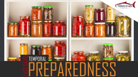 Christian Fishers of Men Podcast 34 Last Days Temporal Preparedness