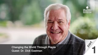 Changing the World Through Prayer - Part 1 with Guest Dr. Dick Eastman