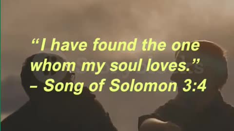 “I have found the one whom my soul loves.” – Song of Solomon 34