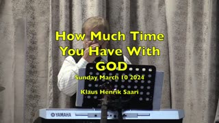 How Much Time You Have with GOD - March 10 2024 - K H Saari