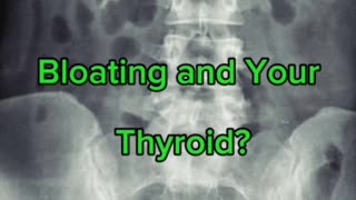 Bloating and Your Thyroid?
