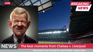 Chelsea v. Liverpool Match Review
