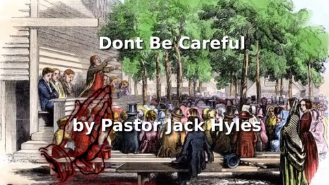 📖🕯 Old Fashioned Bible Preachers: "Don't Be Careful” by Pastor Jack Hyles