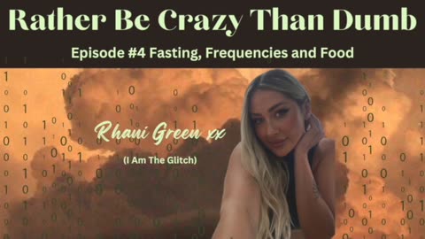 Episode #4 Fasting, Frequencies & Food - Rather Be Crazy Than Dumb Podcast