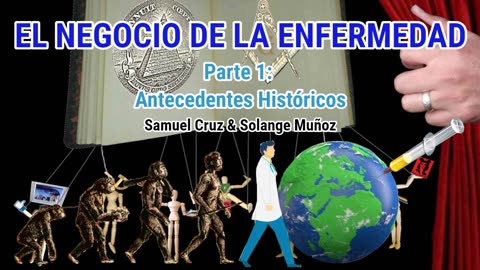 EL NEGOCIO DE LA ENFERMEDAD. Antecedentes Históricos (Parte 1 de 5)