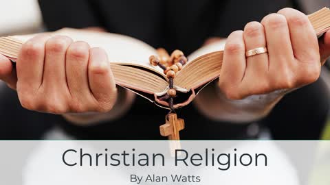 Alan Watts on the Christian Religion