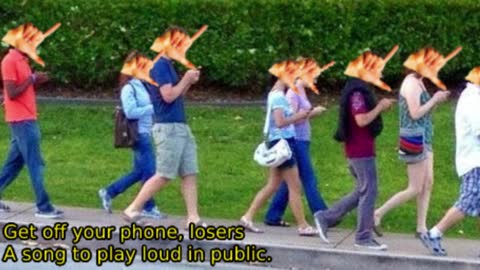 Get Off Your Phone, Losers: A Song to Play Loud in Public
