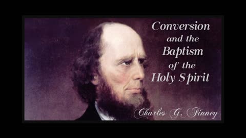 Conversion and Baptism of the Holy Spirit-Excerpt from the Memoirs of Charles G. Finney