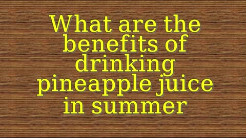 What are the benefits of drinking pineapple juice in summer