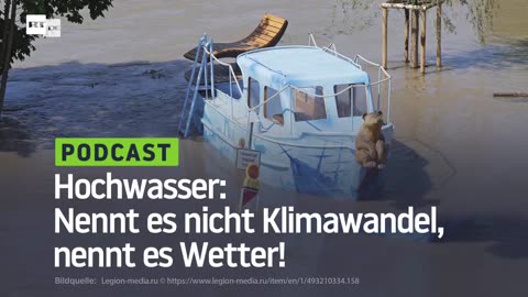 Hochwasser: Nennt es nicht Klimawandel, nennt es Wetter!