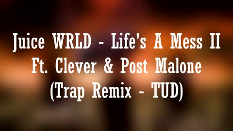 Juice WRLD - Life's A Mess II Ft. Clever & Post Malone (Trap Remix - TUD)