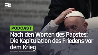 Nach den Worten des Papstes: Die Kapitulation des Friedens vor dem Krieg