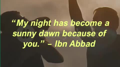 “My night has become a sunny dawn because of you.” – Ibn Abbad