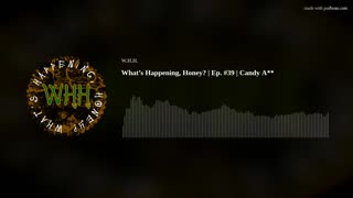 What’s Happening, Honey? | Ep. #39 | Candy A**