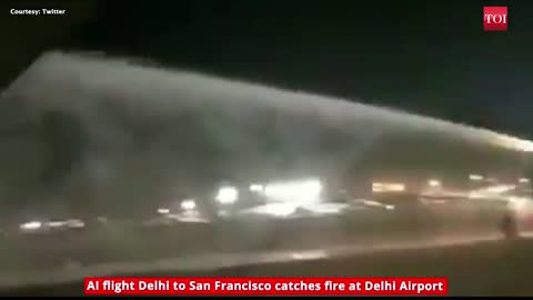 Air India flight Delhi to San Francisco catches fire at Delhi Airport