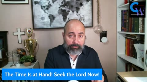 The Time Is at Hand! Seek the Lord Now!
