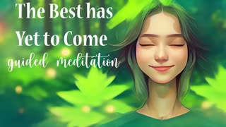 The Best Has Yet to Come (Guided Meditation)