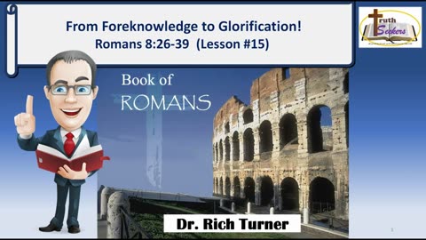 Romans 8:26-39 – From Foreknowledge to Glorification! – Lesson #15