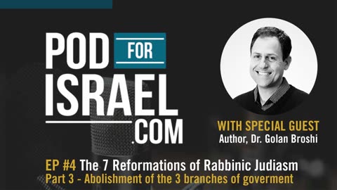 Pod for Israel - 7 Reforms of Rabbinic Judaism #3 The Abolishment of Government - Dr. Golan Broshi