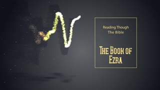 Reading Through the Bible - "Introduction to the Book of Ezra"