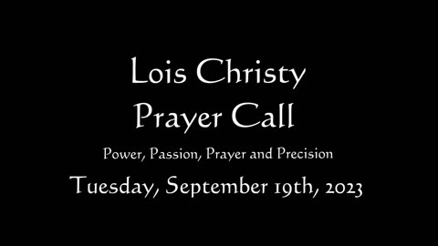 Lois Christy Prayer Group conference call for Tuesday, September 19th, 2023