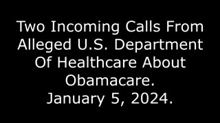 Two Incoming Calls From Alleged U.S. Department Of Healthcare About Obamacare: January 5, 2024