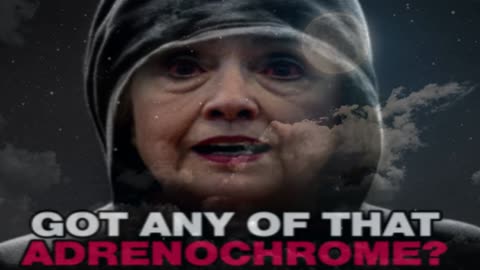 Hillary Clinton - The Adrenochrome Queen