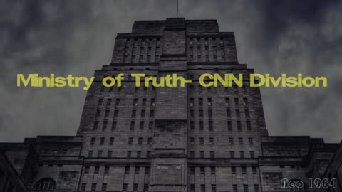 (Neo 1984) Ministry of Truth - CNN Division.