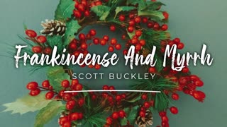 *** "FRANKINCENSE AND MYRRH" by @ScottBuckley 🇦🇺 🇸🇪***