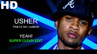 Yeah! by USHER feat Lil Jon& Ludacris SUPER CLEAN EDIT