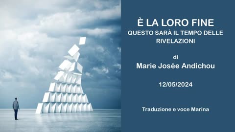 È la loro fine - Questo sarà il tempo delle Rivelazioni, di Marie Josée Andichou, 12/05/2024