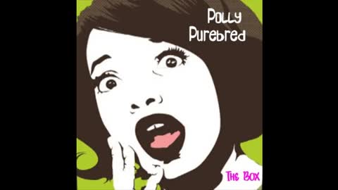 Polly Purebread * The Box
